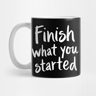 Finish What you Started Mug